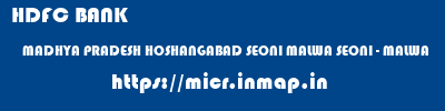 HDFC BANK  MADHYA PRADESH HOSHANGABAD SEONI MALWA SEONI - MALWA  micr code